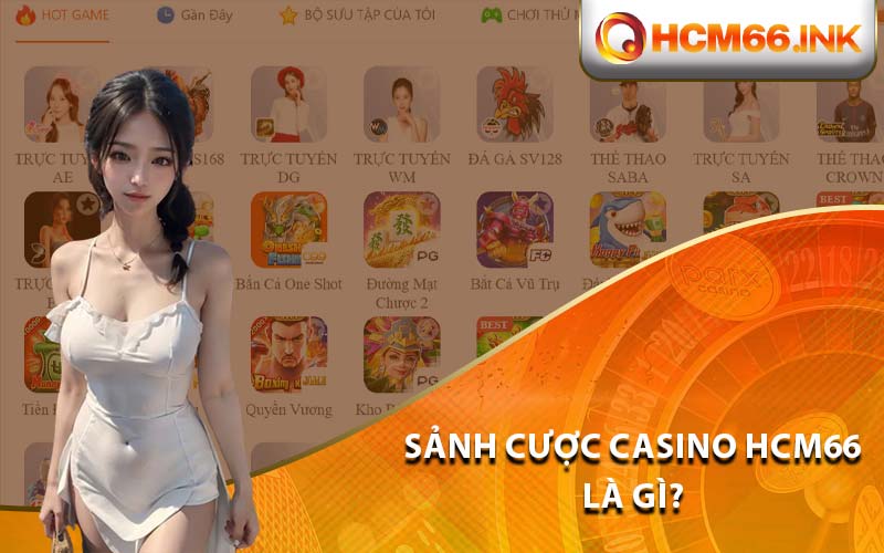 Sảnh cược casino HCM66 là gì?